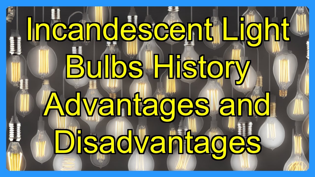 Incandescent Light Bulbs History Advantages and Disadvantages