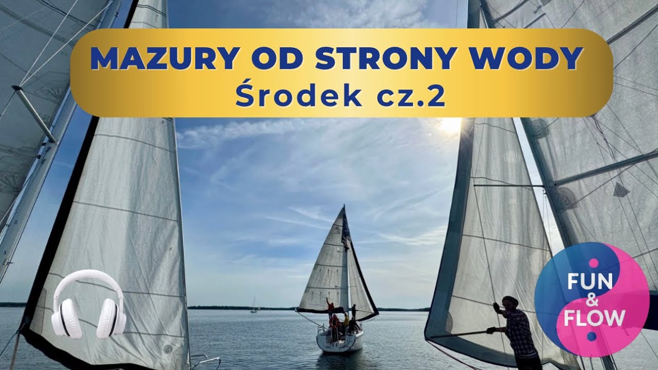 ⛵ Mazury od strony wody – rejs jachtem po Wielkich Jeziorach Mazurskich | Część 2 - Środek