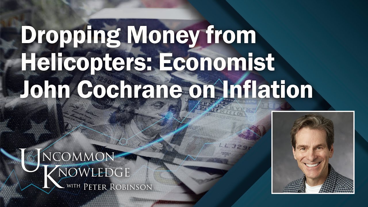 Dropping Money from Helicopters: Economist John Cochrane on Inflation