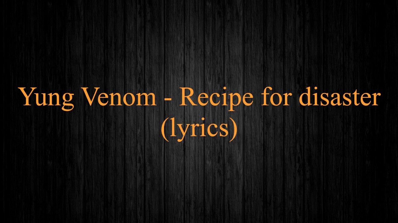 Yung Venom - Recipe for disaster (lyrics, текст)
