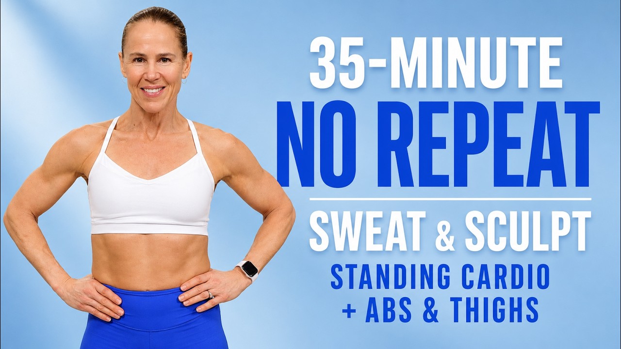 35 MIN No Repeat Sweat & Sculpt | Standing Cardio + Abs & Thighs