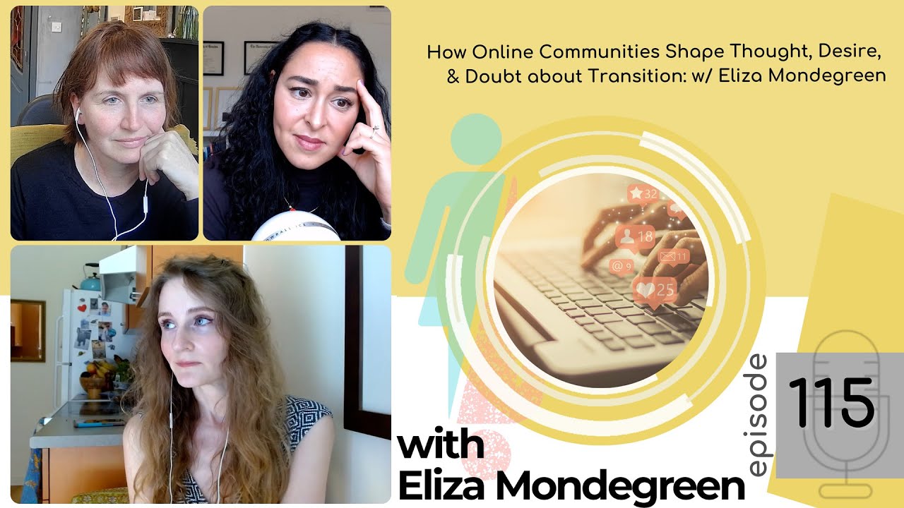 EP 115: How Online Communities Shape, Thought, Desire, & Doubt about Transition, w/ Eliza Mondegreen