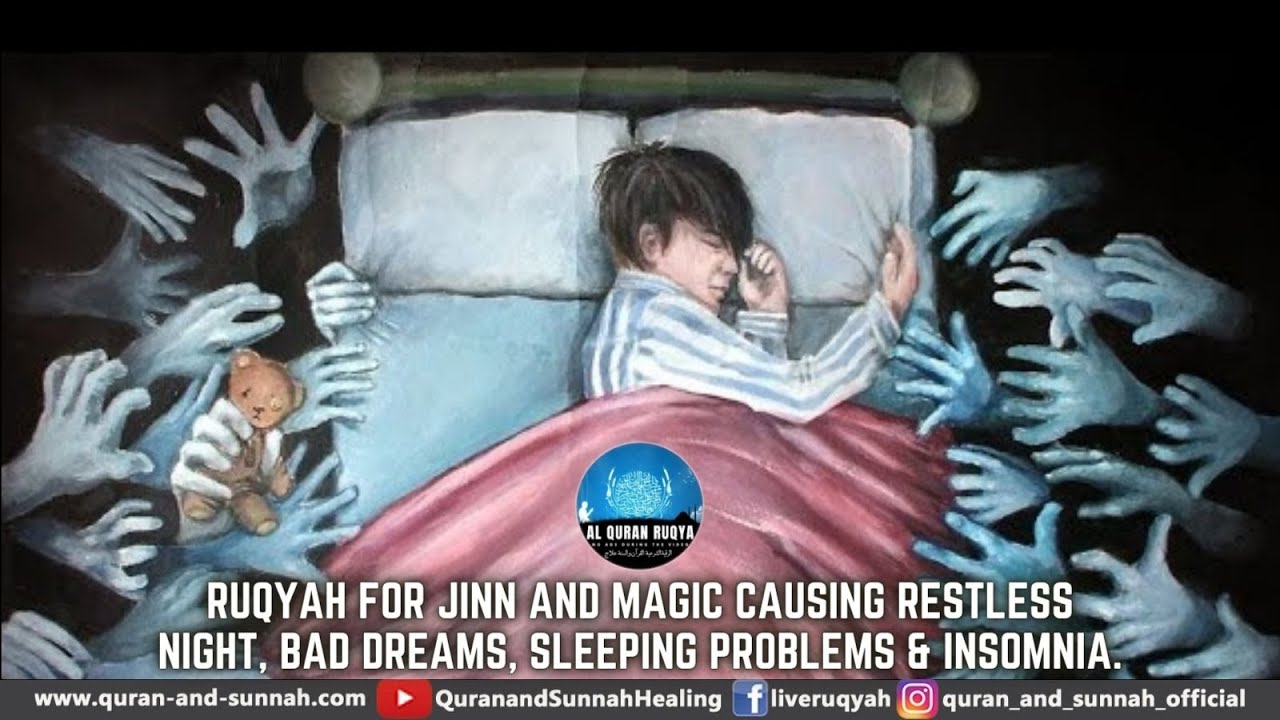 AL QURAN RUQYAH FOR JINN AND MAGIC CAUSING RESTLESS NIGHT, BAD DREAMS, SLEEPING PROBLEMS & INSOMNIA.