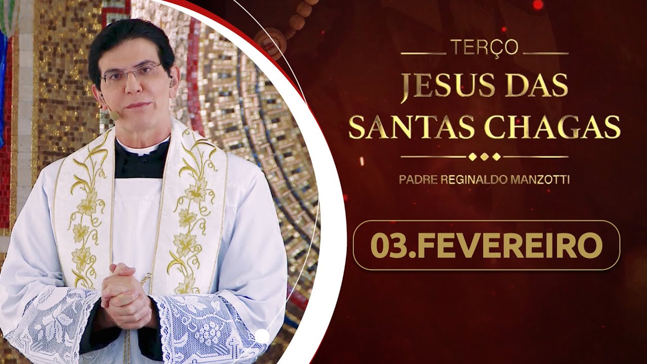 Terço e 9º dia da Novena de Jesus das Santas Chagas | 03/02/26