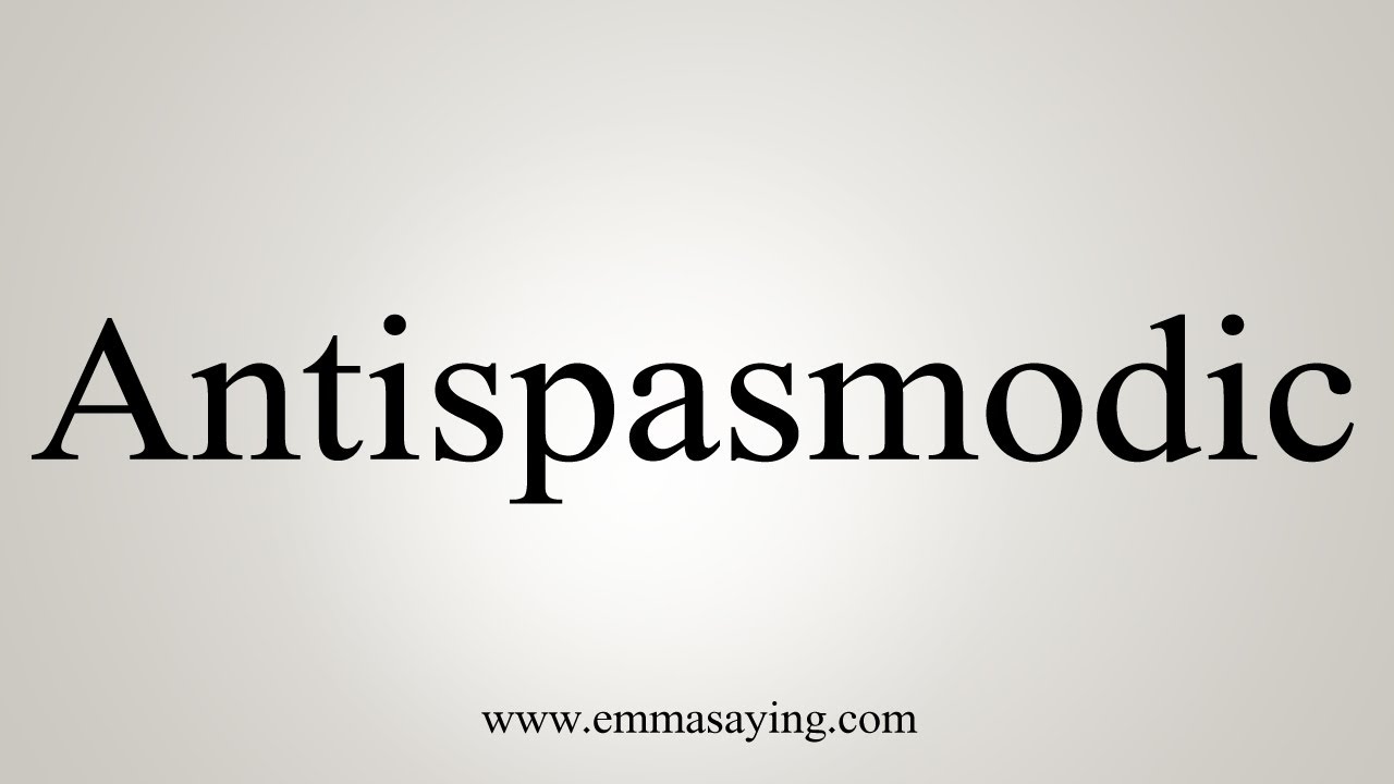 How To Say Antispasmodic