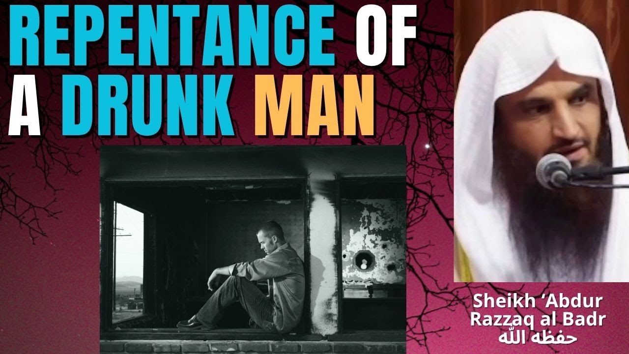 REPENTANCE of a DRUNK MAN - Sheikh 'Abdur Razzaq al Badr حفظه الله