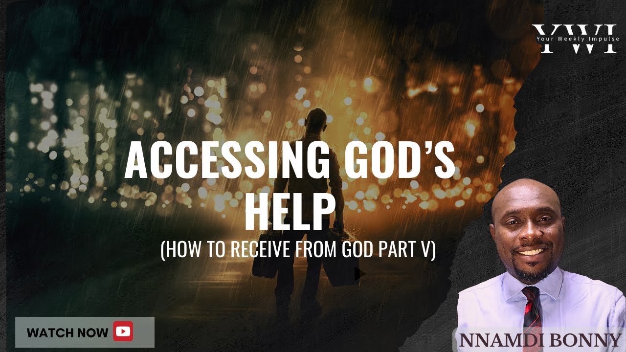 HOW TO RECEIVE FROM GOD (PT 5): ACCESSING THE HELP OF GOD || Nnamdi Bonny || Your Weekly Impulse.