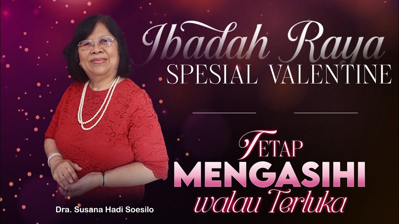 Ibadah Raya Spesial Valentine | 15-02-2026 | Tetap Mengasihi walau Terluka | Susana Hadi Soesilo
