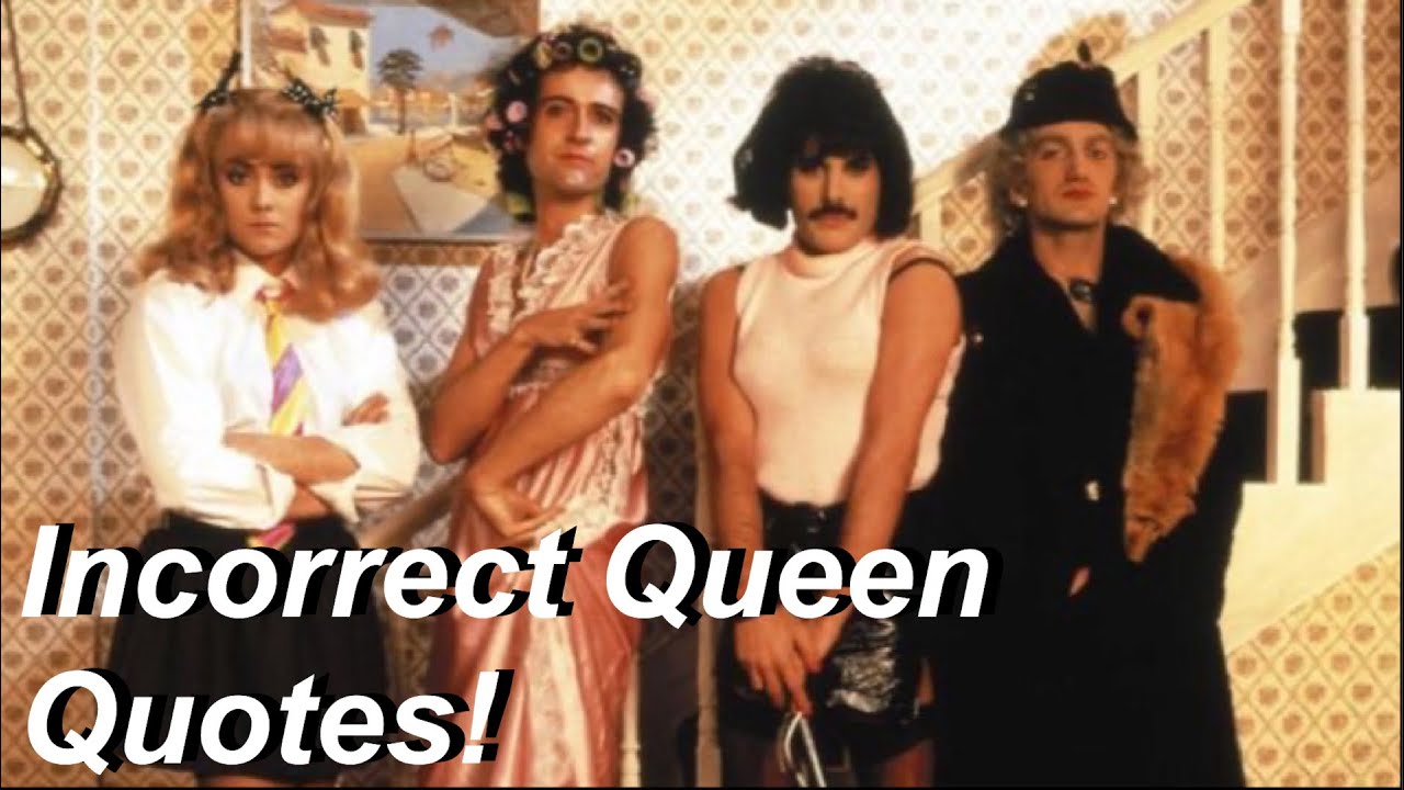 INCORRECT QUEEN QUOTES!