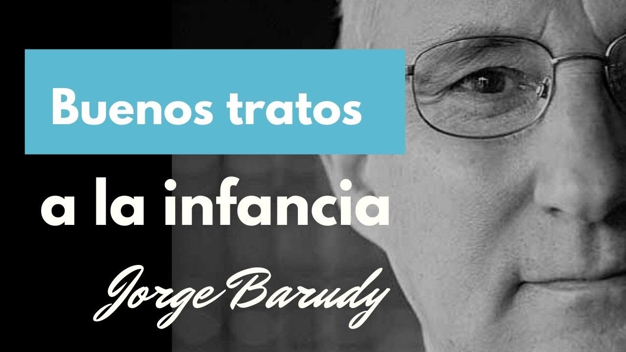 Los buenos tratos en la infancia modelan la forma de ser. Jorge Barudy
