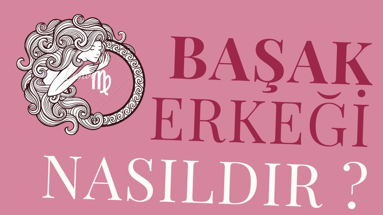 Başak Erkeklerinin Özellikleri | Başak Erkekleriyle Yaşayanlara Tavsiyeler ♍️