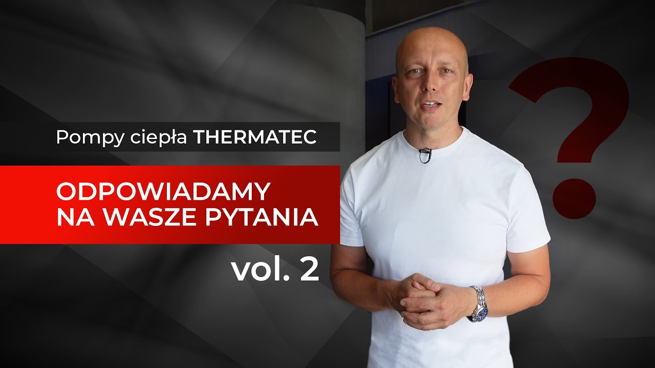 Pompy ciepła Thermatec. Odpowiadamy na Wasze pytania. Część 2