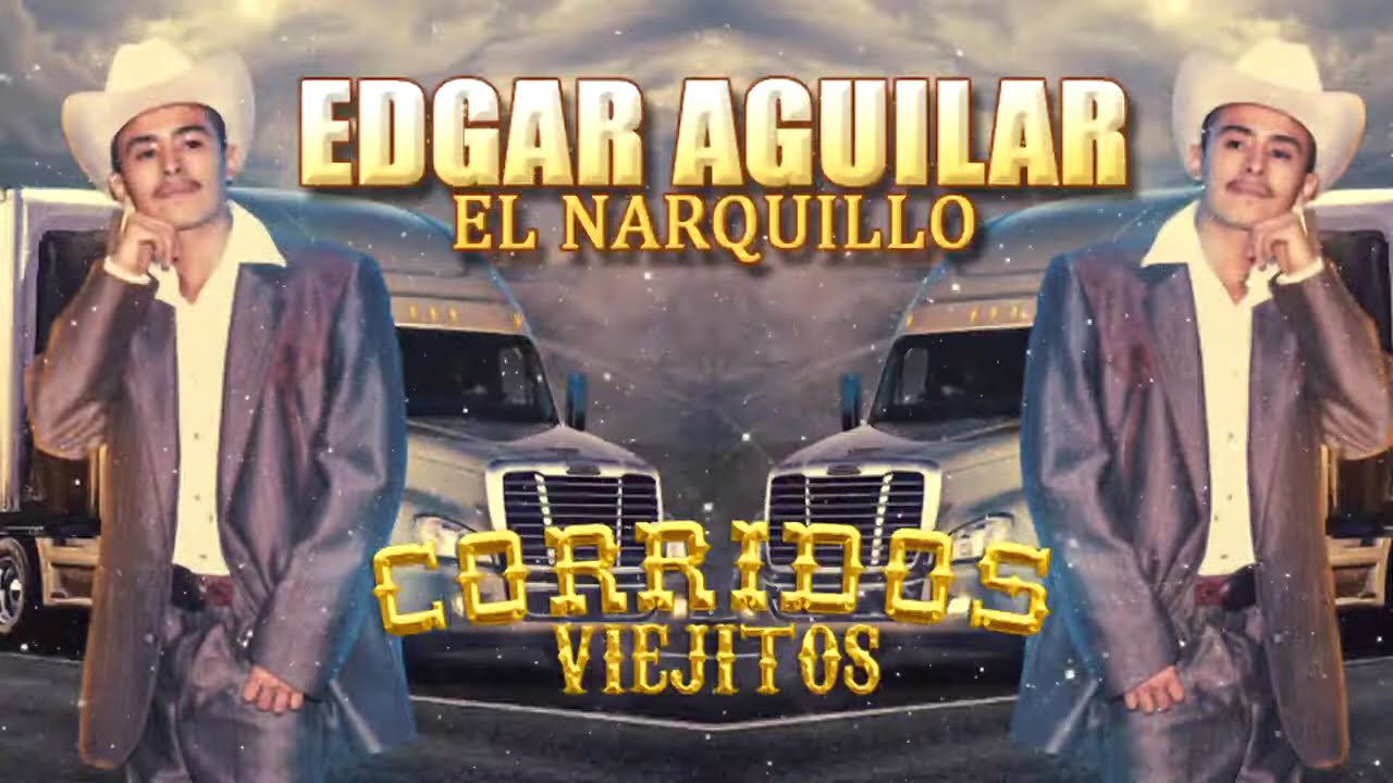 Edgar Aguilar El Narquillo 15 Grandes Exitos Corridos Perrones