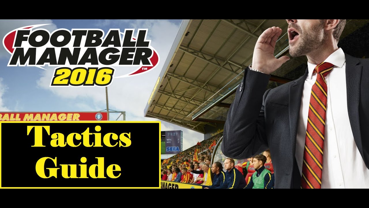Football Manager 2016 Tactics Toturial and Tips
