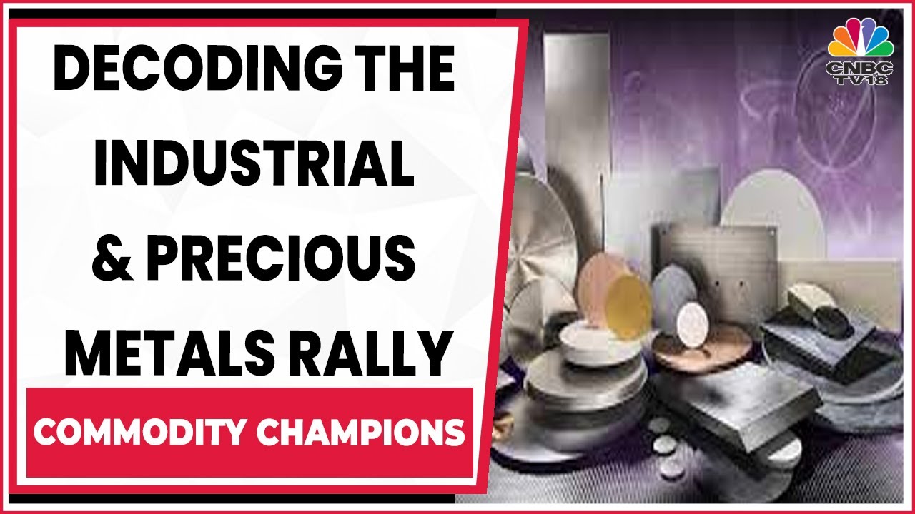 Decoding The Rally Of Industrial And Precious Metals Prices | Commodity Champions | CNBC-TV18