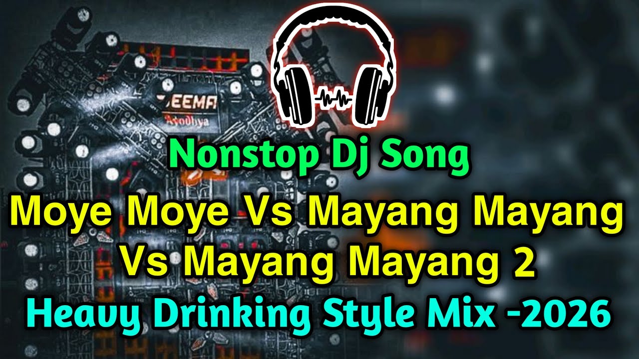 Moye Moye Vs Mayang Mayang Vs Mayang Mayang 2 Dj Song 2026 - Nonstop Dj Song 2026 // Heavy Drinking 