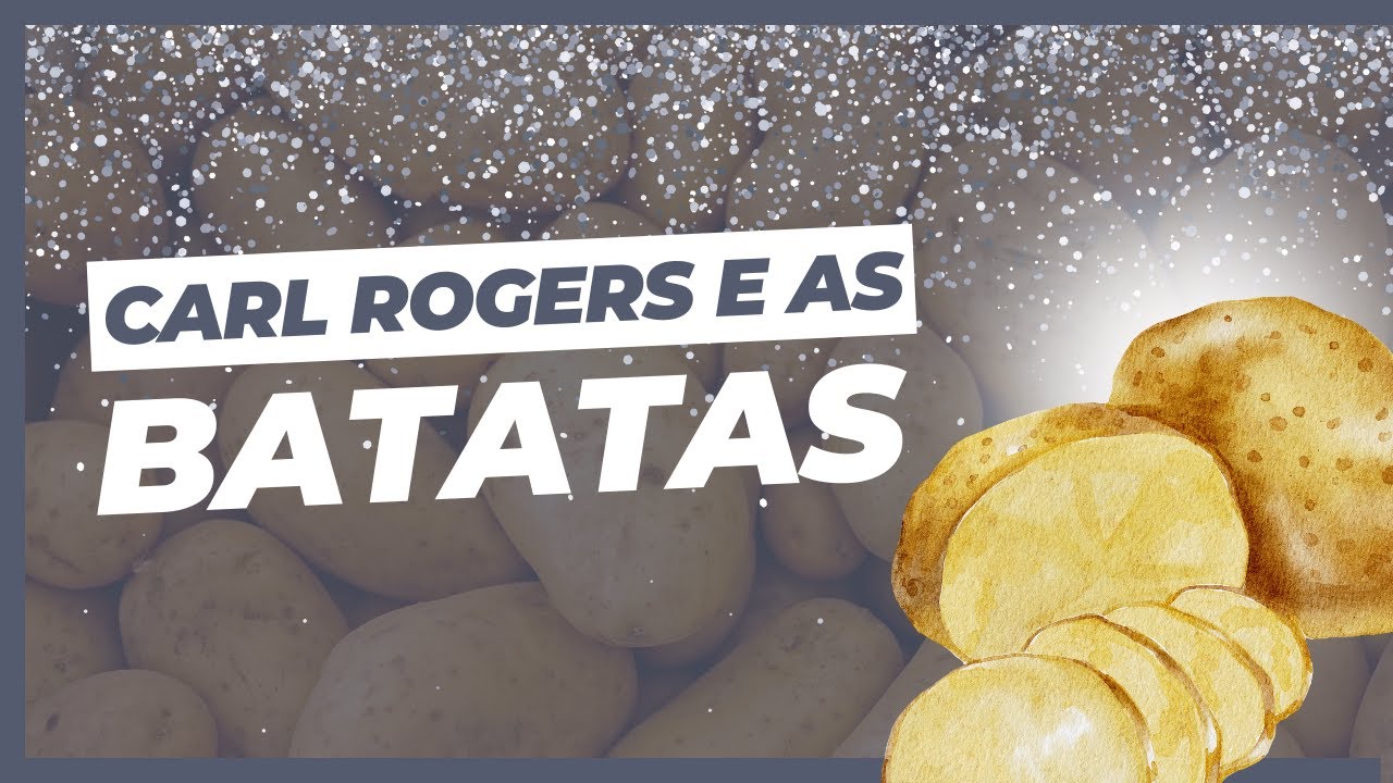 Tendência Atualizante - Carl Rogers e as Batatas