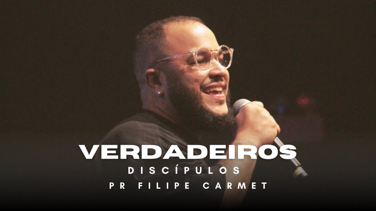 Verdadeiros Discípulos - Pr Filipe Carmet
