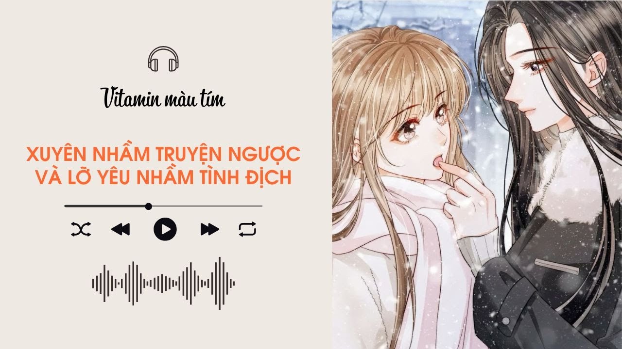 Xuyên Nhầm Truyện Ngược Và Lỡ Yêu Nhầm Tình Địch | Truyện Girl love | Audio BHTT [Bách Hợp]