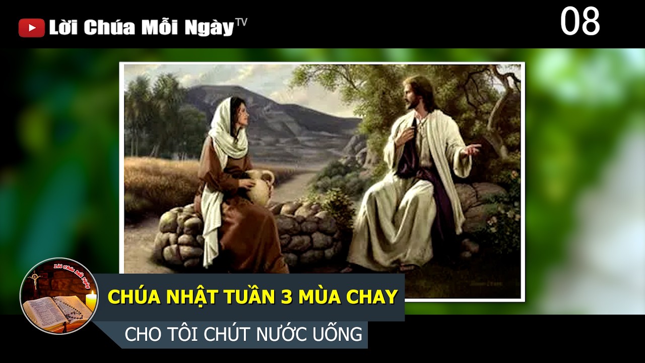CHÚA NHẬT TUẦN 3 MÙA CHAY - CHO TÔI CHÚT NƯỚC UỐNG