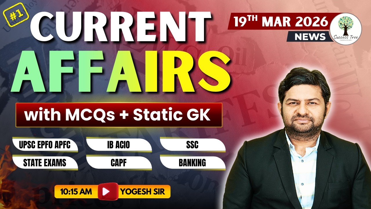 UPSC CSE/CAPF/EPFO/APFC | Current Affairs and Facts | 19th Mar 2026 | By Yogesh Sir | Success Tree