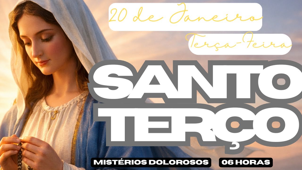 TERÇO MARIANO - TERÇA-FEIRA (20/01/2026) - MISTÉRIOS DOLOROSOS - 06 HORAS