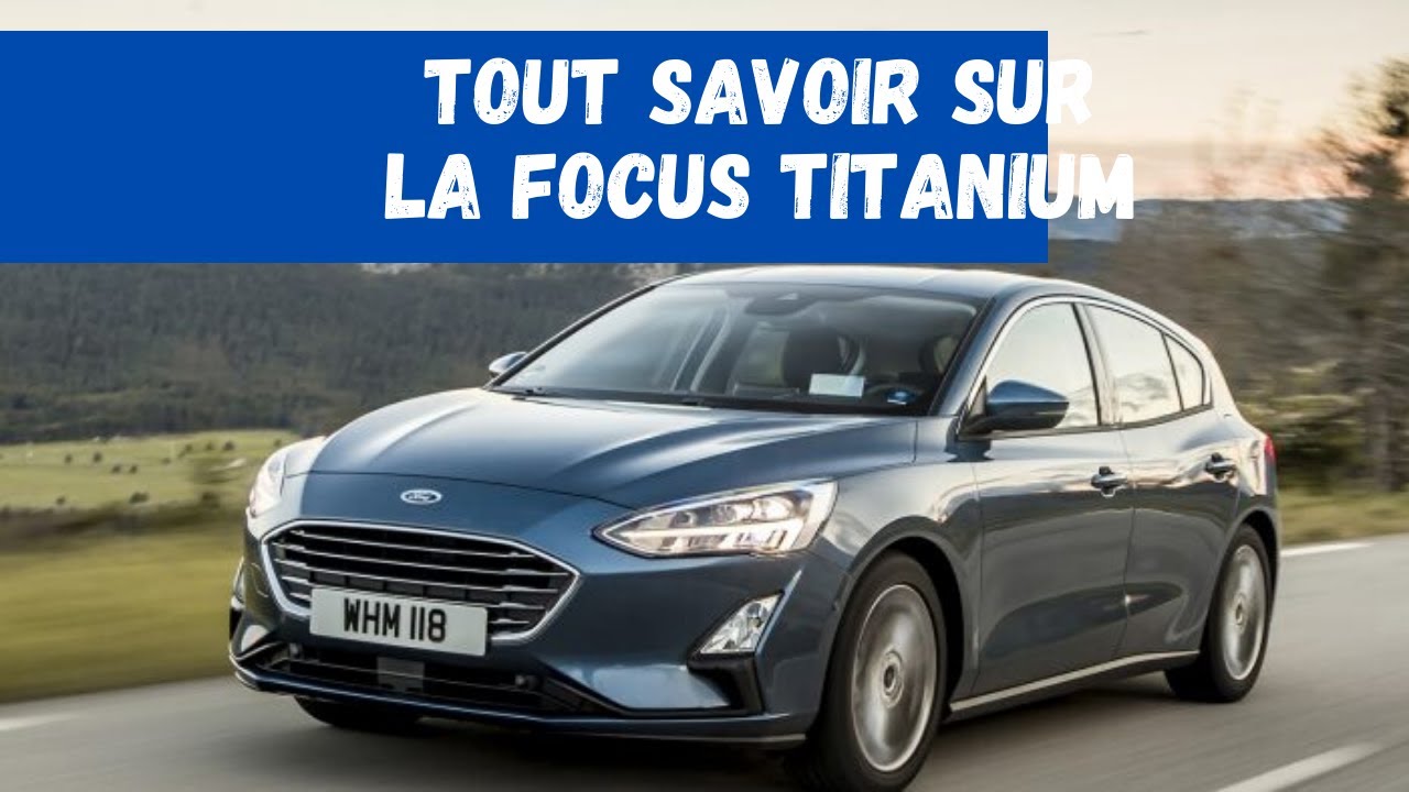 TOUT SAVOIR SUR LA FORD FOCUS TITANIUM 2021 (la célèbre berline de FORD)