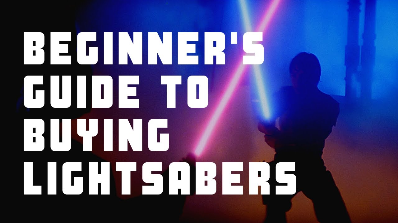 Beginner's Guide To Buying Lightsabers (2020)