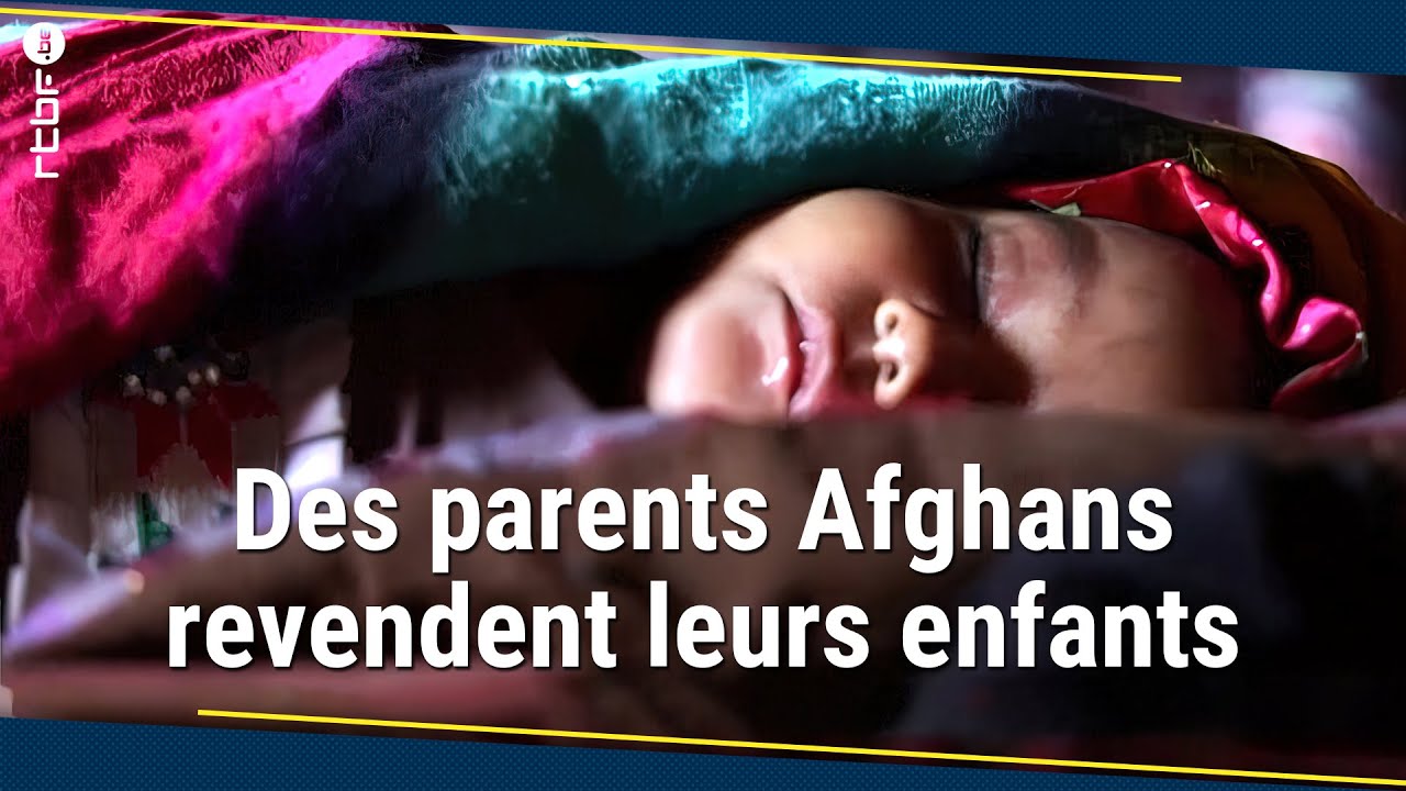 En Afghanistan, des parents vendent leurs enfants - RTBF Info