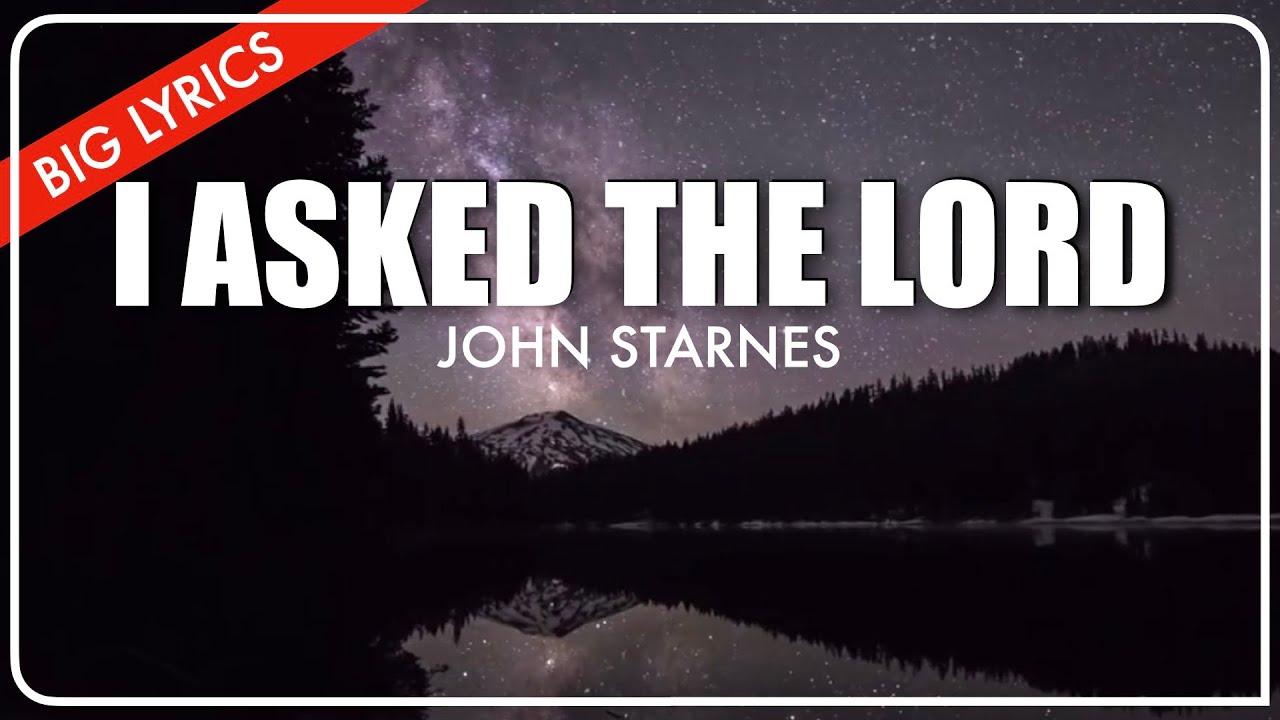 I Asked the Lord | Big Lyrics | John Starnes