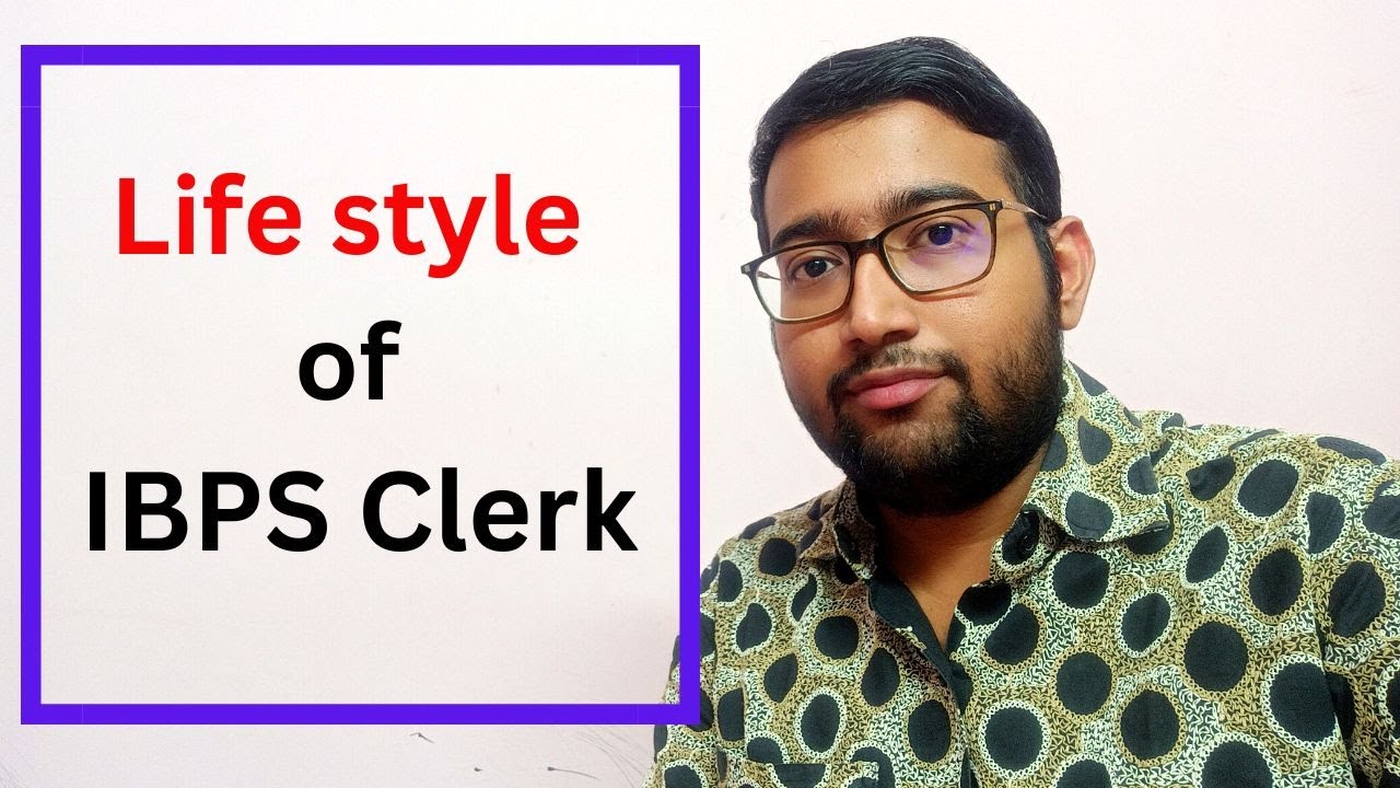 Life style of IBPS Clerk , IBPS Clerk job motivation