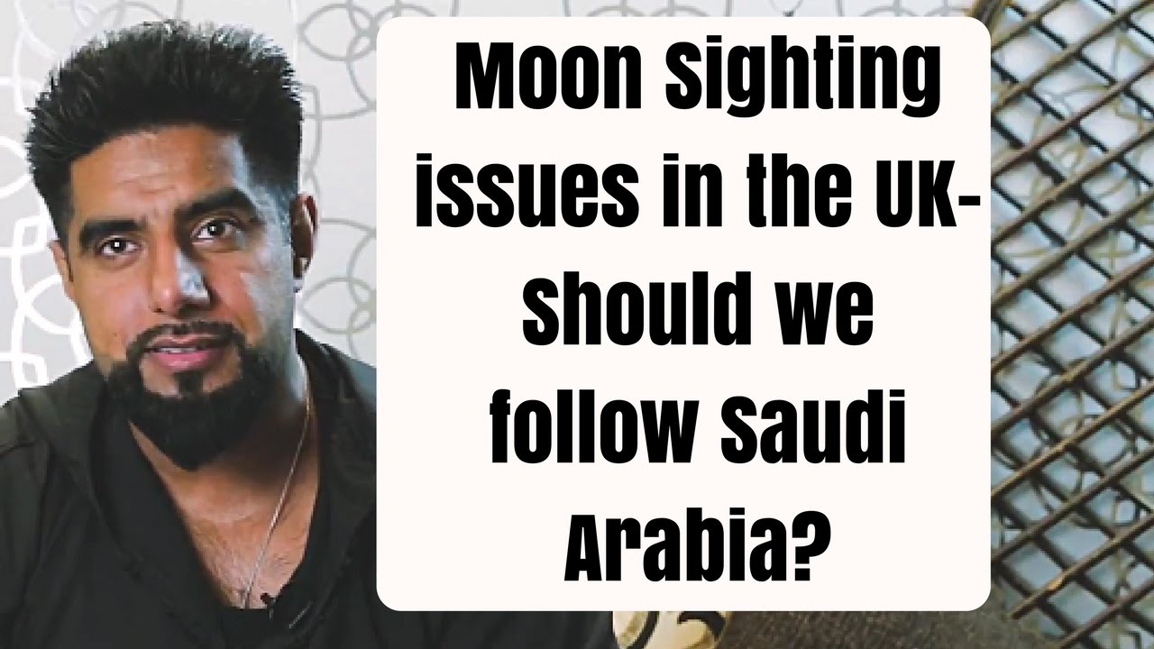 Moon Sighting issues in the UK- Should we follow Saudi Arabia? Mufti Abu Layth