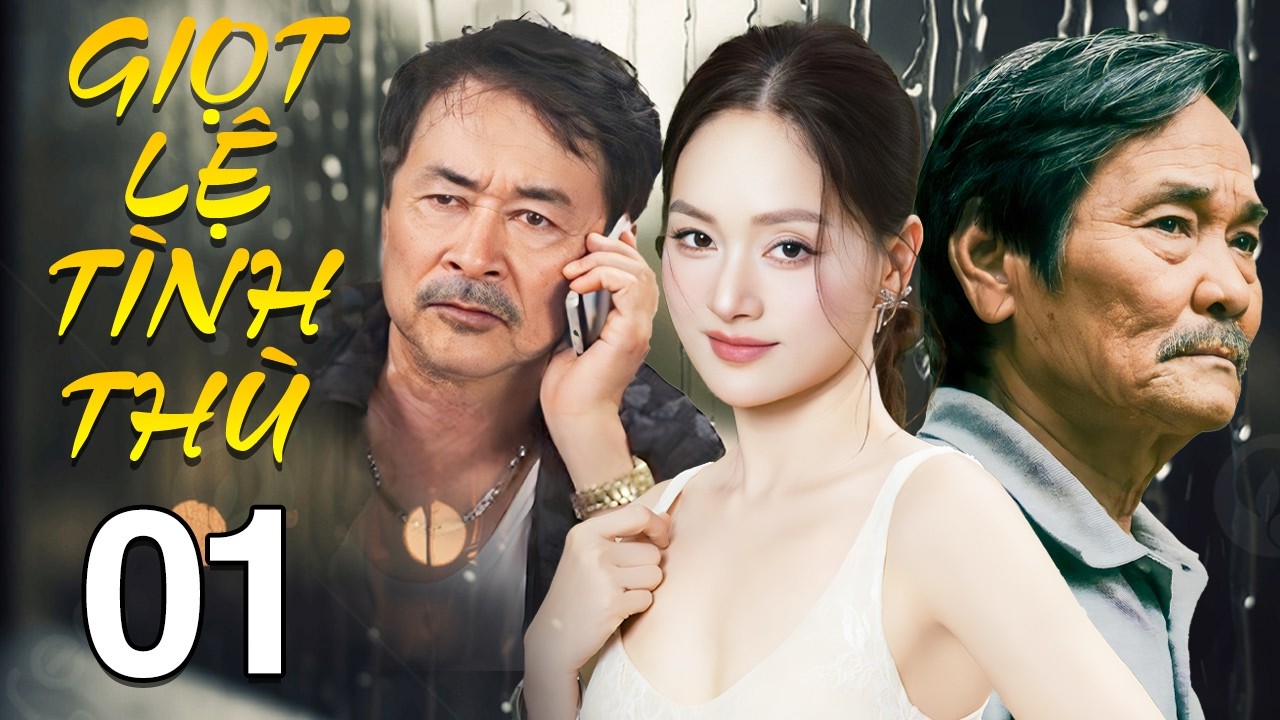 Giọt Lệ T&igrave;nh Th&ugrave; - Tập 1 | Phim T&igrave;nh Cảm Việt Nam Mới Nhất 2026 | Phim Bộ Truyền H&igrave;nh Việt Nam