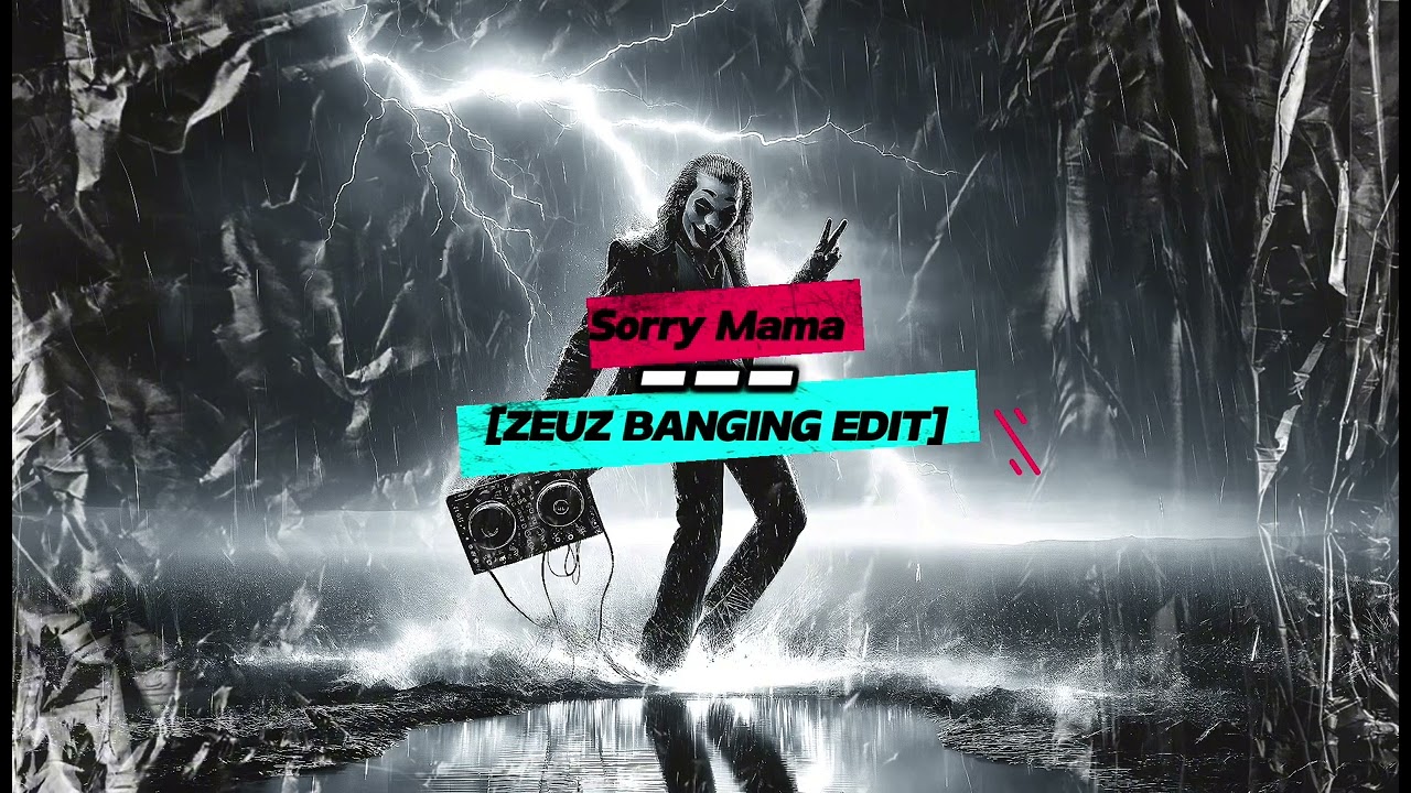 Sorry Mama [ZEUZ BANGING EDIT]
