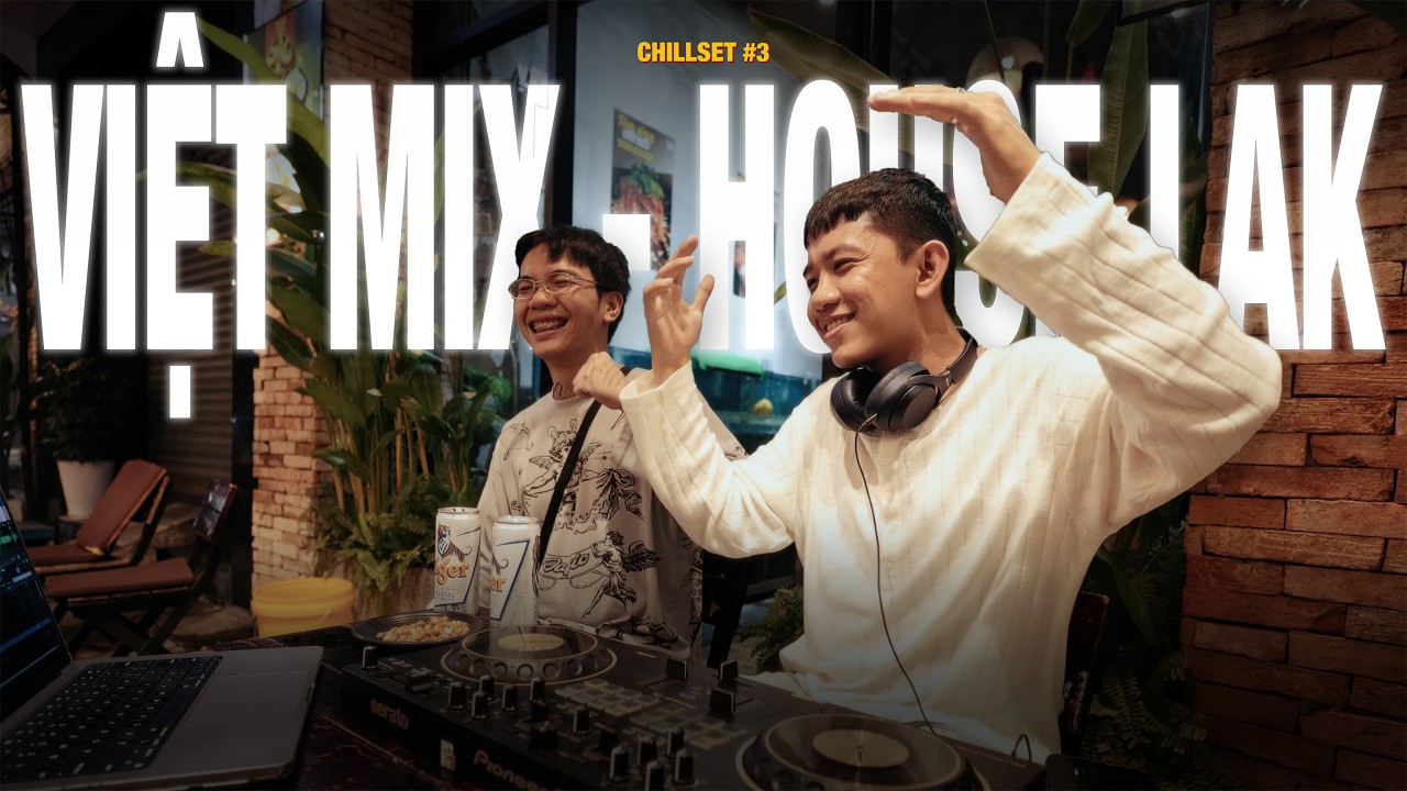 CHILLSET #3 | VIETMIX, HOUSE LAK | VỀ NHÀ NGHE NHẠC | HAOZI, RINV, GOST TEAM, MINK&SK, TURLAZ, TUKI