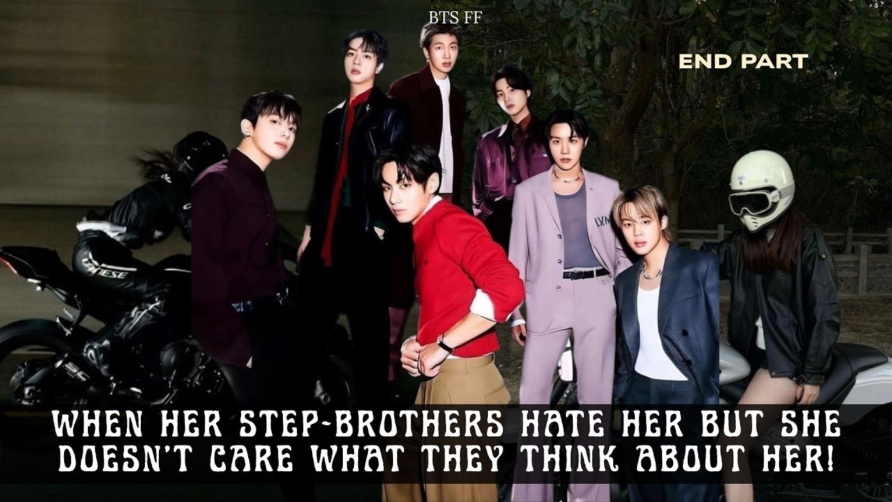 Your Step-Brothers Hates You But You Don't Care What They Think About You But They..... |Bts FF| END