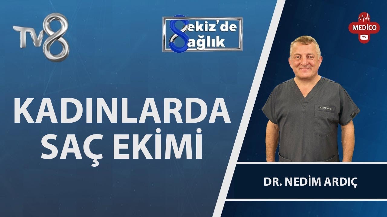 Kadınlarda Saç Ekimi | Dr. Nedim Ardıç | 8'de Sağlık