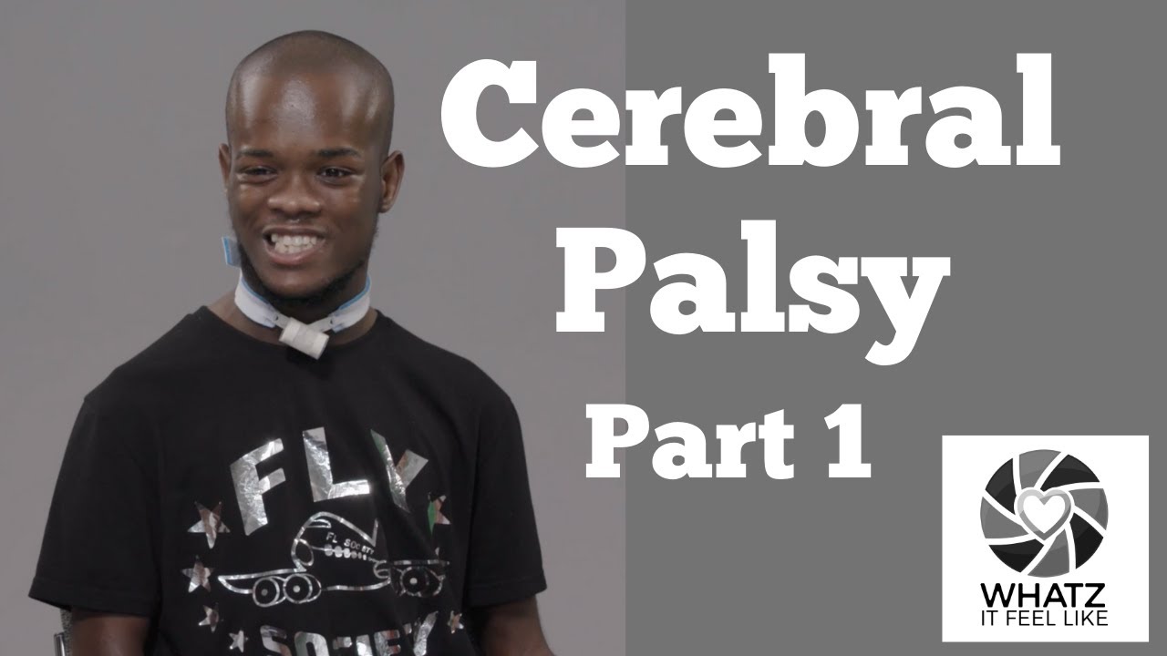 Whatz It Feel Like: Cerebral Palsy Part 1
