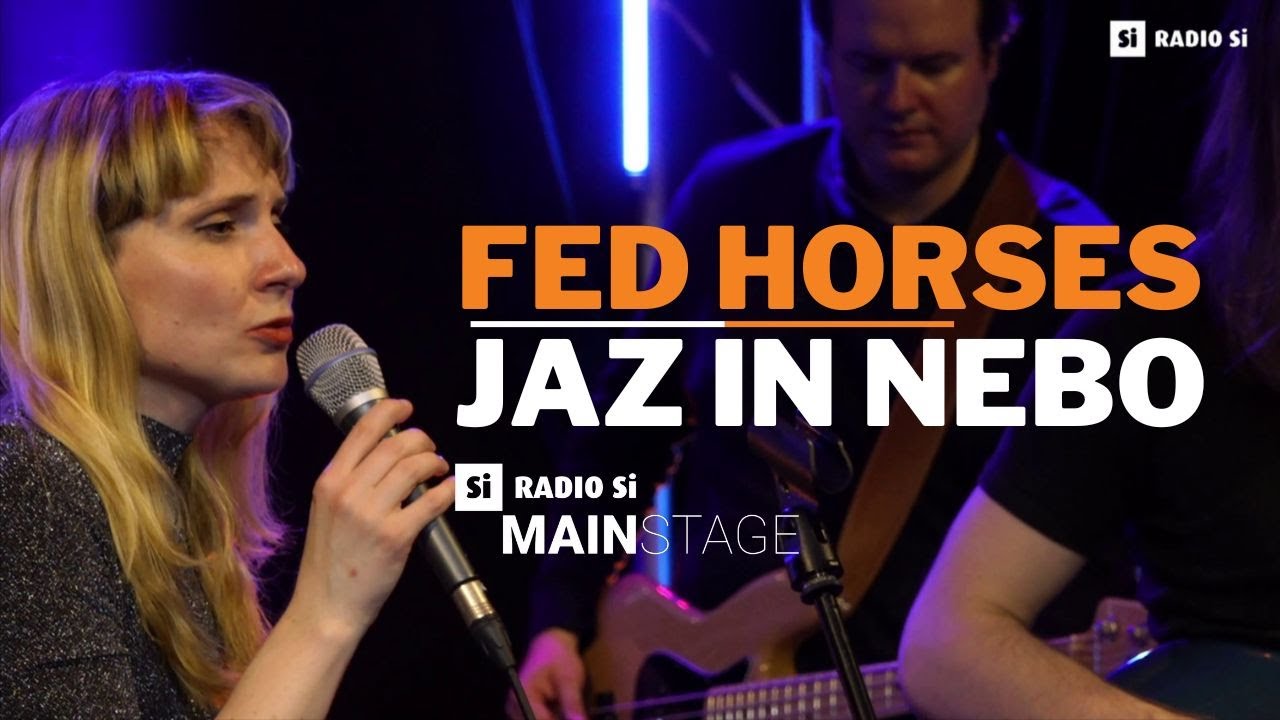 RADIO Si MAIN STAGE - FED HORSES - Jaz in nebo