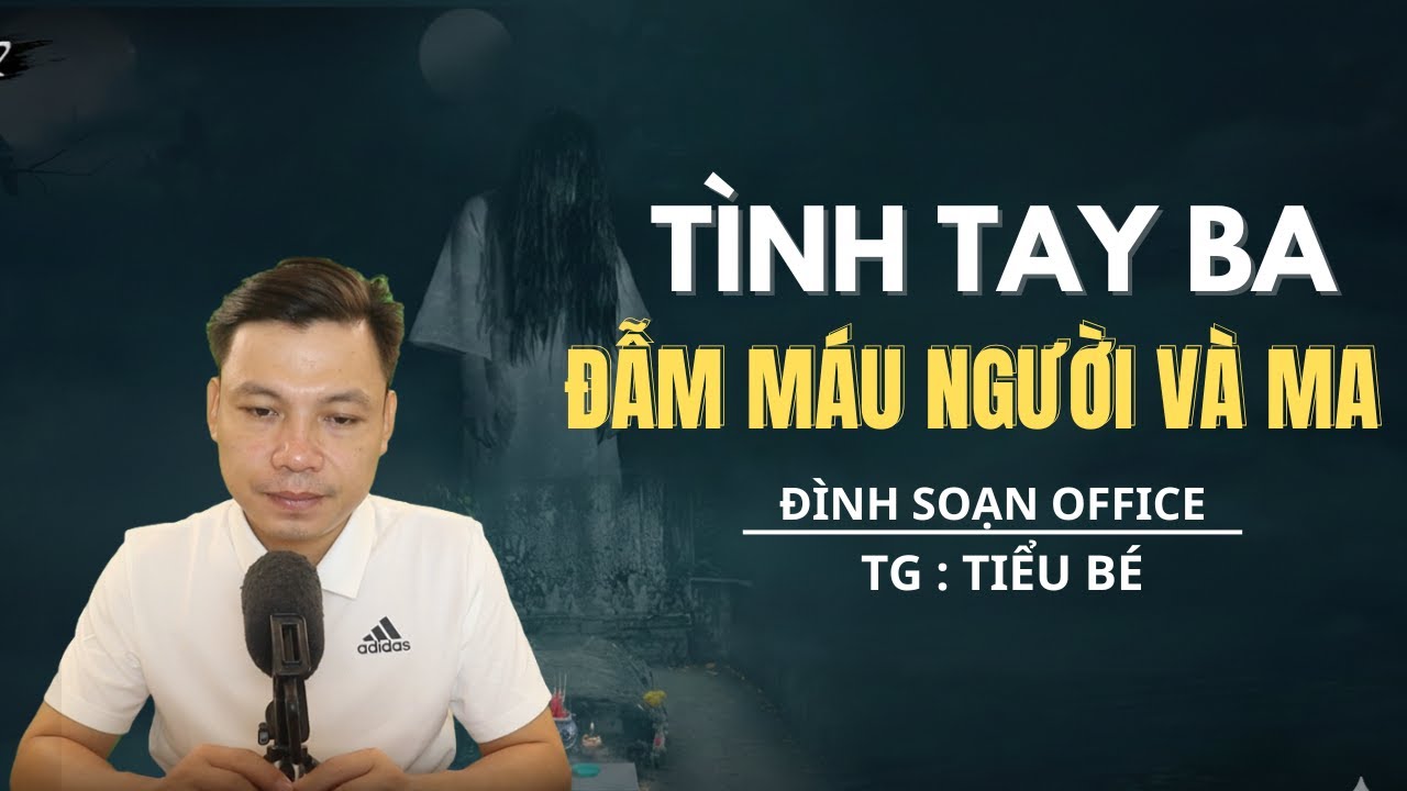 TRUYỆN MA MỚI NHẤT: TÌNH TAY BA ĐẪM MÁU NGƯỜI VÀ MA   - MC ĐÌNH SOẠN OFFICAL MỚI NHẤT 2026