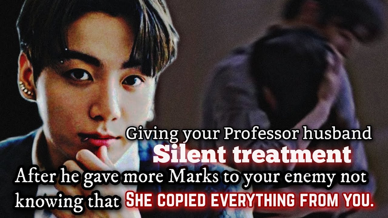 Giving your Professor husband silent treatment after he gave more marks to your enemy not-