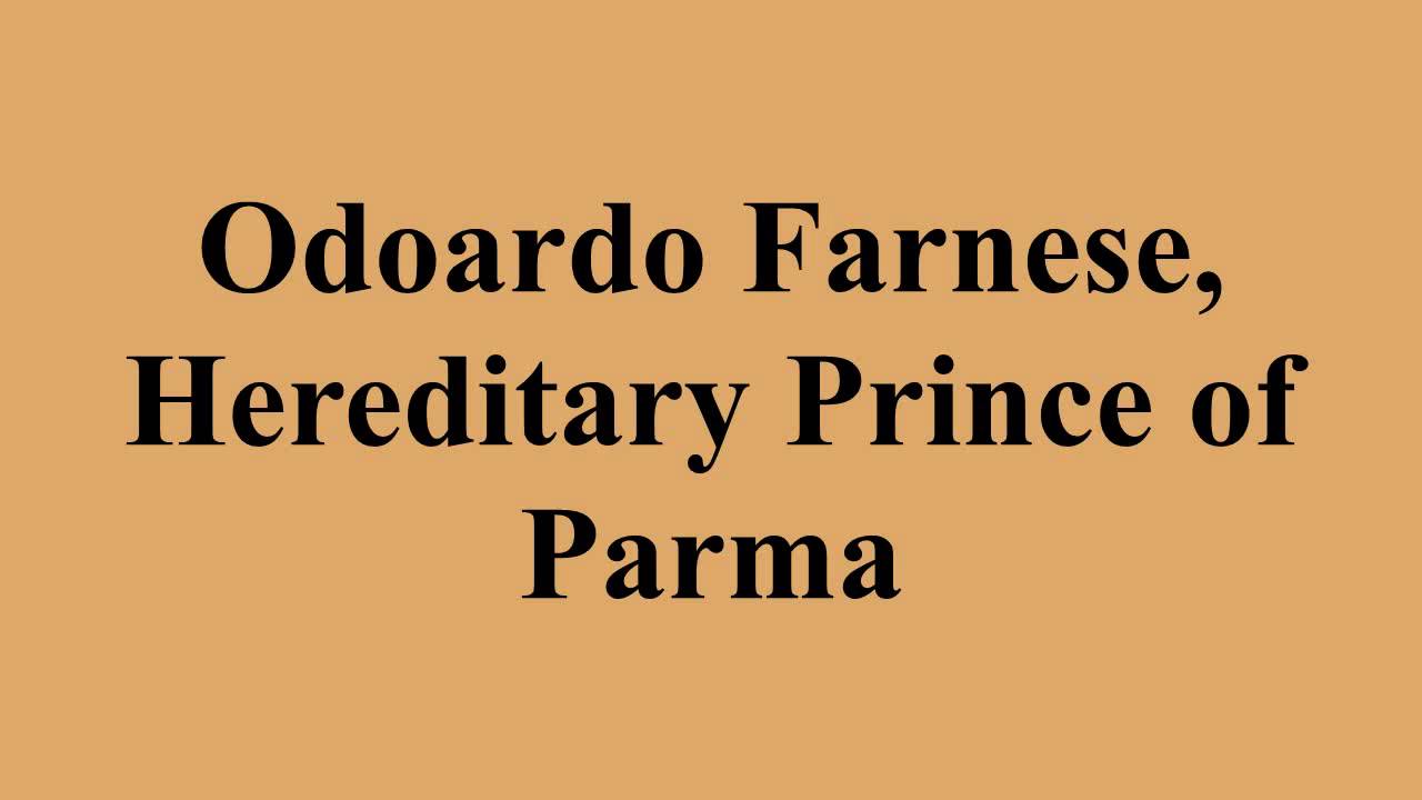Odoardo Farnese, Hereditary Prince of Parma