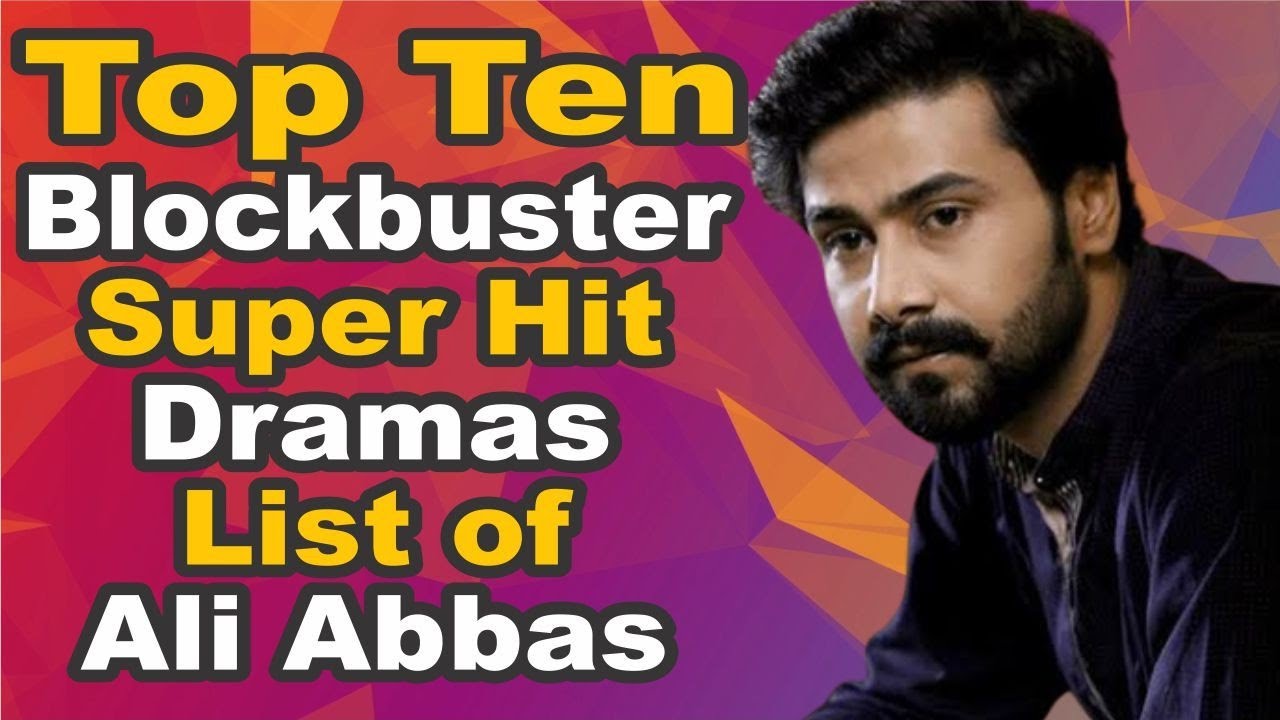 Top Ten Blockbuster Super Hit Dramas List of Ali Abbas || Top 10 Darmas