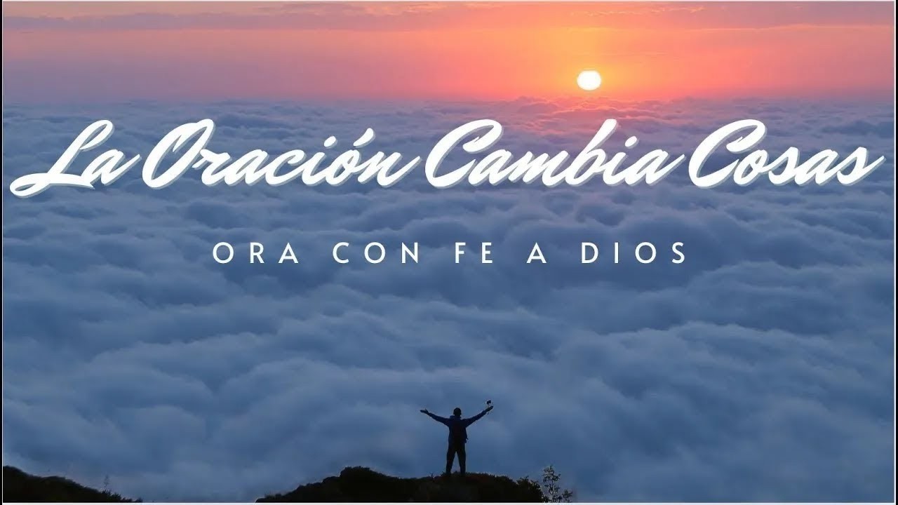 LA ORACIÓN CAMBIA COSAS | ORA CON FE A DIOS Y VERÁS PRODIGIOS Y MILAGROS #oración