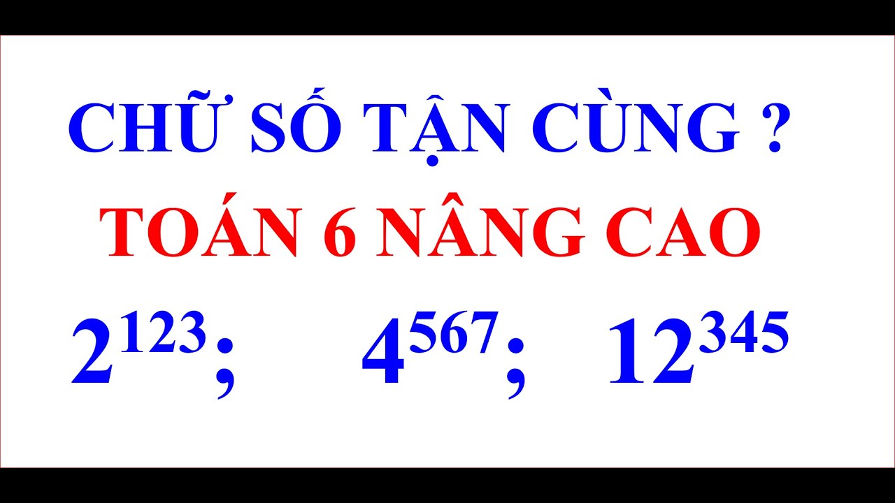 Tìm chữ số tận cùng TOÁN 6 NÂNG CAO