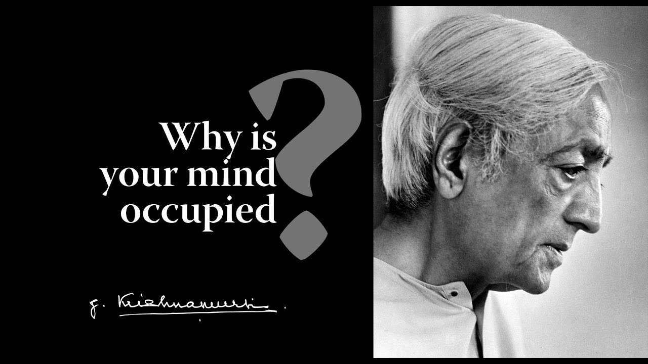 Why is your mind occupied? | Krishnamurti