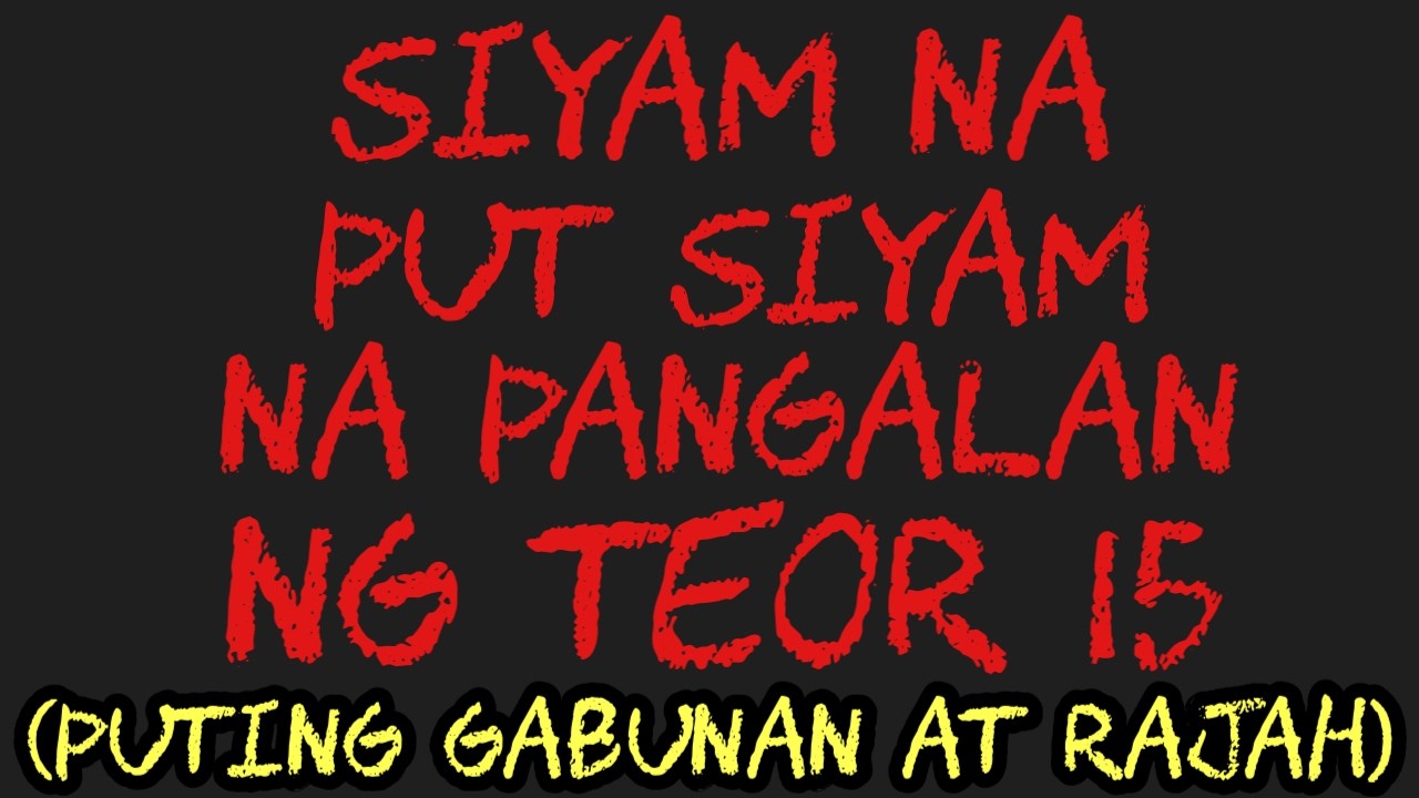 SIYAM NA PUT SIYAM NA PANGALAN NG TEOR 15 (PUTING GABUNAN AT RAJAH)