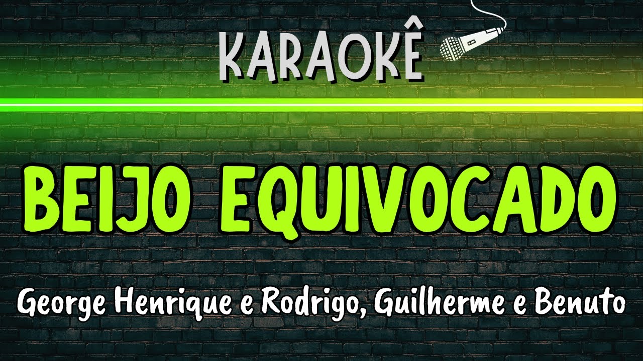 🔰 Beijo Equivocado (Melhor Karaok&ecirc;) George Henrique e Rodrigo, Guilherme e Benuto