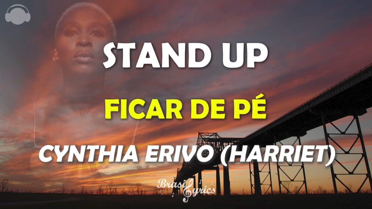 Stand Up - Ficar de P&eacute; - Cynthia Erivo - Tradu&ccedil;&atilde;o (Letra/Portugu&ecirc;s/Ingl&ecirc;s) #BrasilLyrics #Harriet