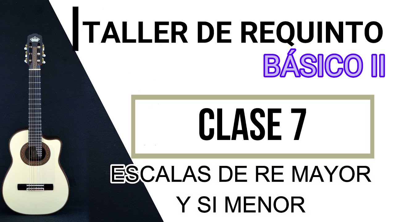 ESCALA de  RE MAYOR Y SI MENOR ( Natural , Armónica y Melódica) / Clase 7 / Taller de REQUINTO
